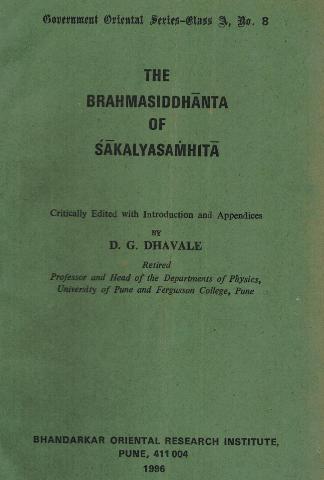 The Brahmasiddhanta of Sakalyasamhita, critically ed. with an introd. and appendices by D.G. Dhavale