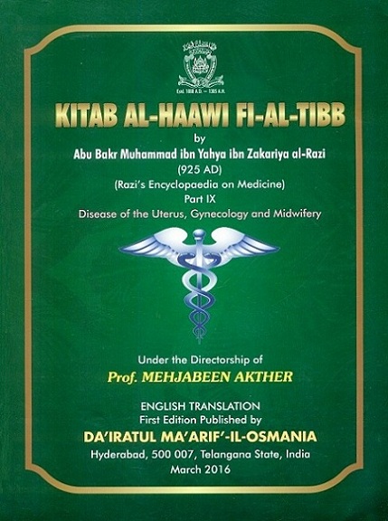 Kitab Al-Haawi Fi-Al-Tibb by Abu Bakr Muhammad ibn Yahya ibn Zakariya al-Razi (925 AD) (Razi's encyclopaedia on medicine), Part IX: disease of the uterus, Gynecology and midwifery.