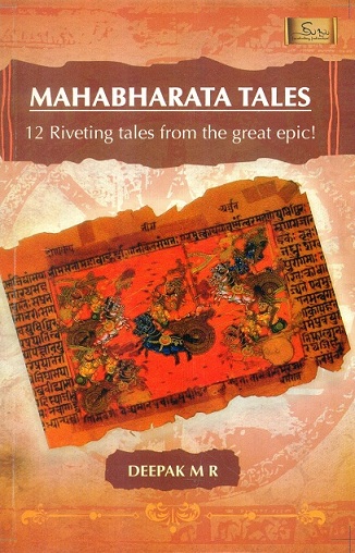Mahabharata tales: 12 riveting tales from the great epic! retelling by Deepak M.R.