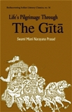 Life's pilgrimage through the Gita: a commentary on the Bhagavad Gita