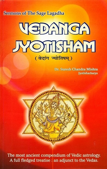 Vedanga Jyotisham (Akhilanad Bhashyopetam), with English tr. and comm. by Suresh Chandra Mishra