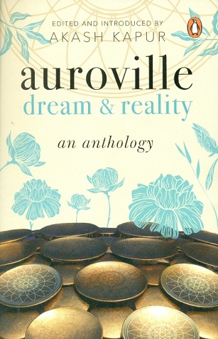Auroville dream & reality: an anthology, ed. and introd. by  Akash Kapur