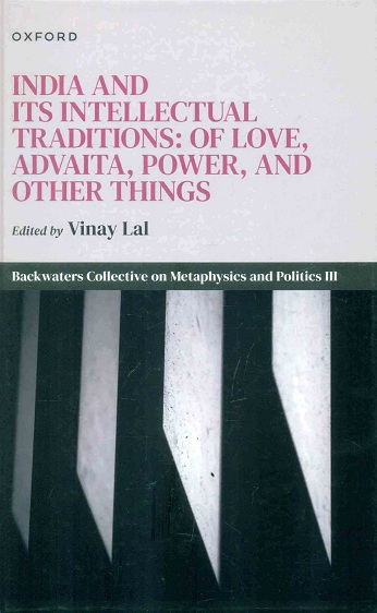 India and its intellectual traditions: of love, Advaita, power, and other things,