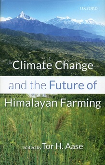 Climate change and the future of Himalayan farming, ed. by Tor H. Aase