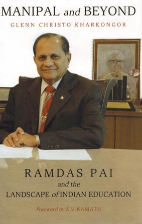 Manipal and beyond, Ramdas Pai and the landscape of Indian education, foreword by K.V. Kamath