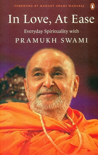In love, at ease: everyday spirituality with Pramukh Swami, foreword by Mahant Swami Maharaj