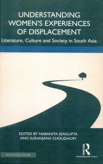 Understanding women's experiences of displacement: literature, culture and society in South Asia,