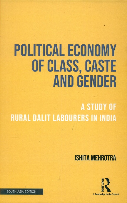 Political economy of class, caste and gender: a study of rural Dalit labourers in India
