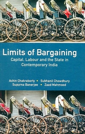 Limits of bargaining: capital, labour and the state in contemporary India
