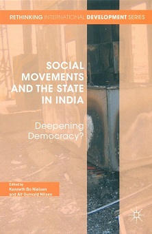 Social movements and the state in India: deepening democracy, ed. by Kenneth Bo Nielsen et al