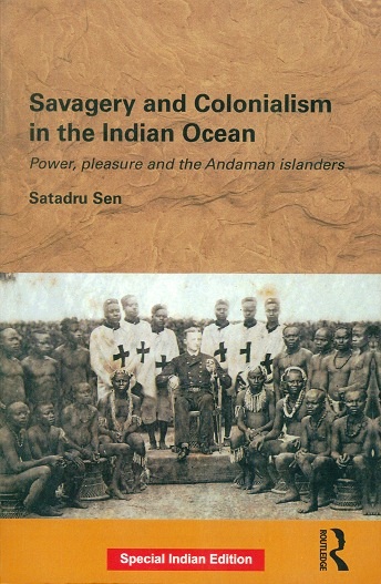 Savagery and Colonialism in the Indian Ocean: power, pleasure and the Andaman Islanders