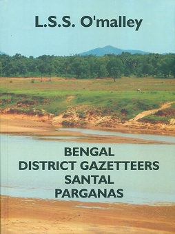 Bengal district gazetteers: Santal Parganas, by L.S.S. O'Malley