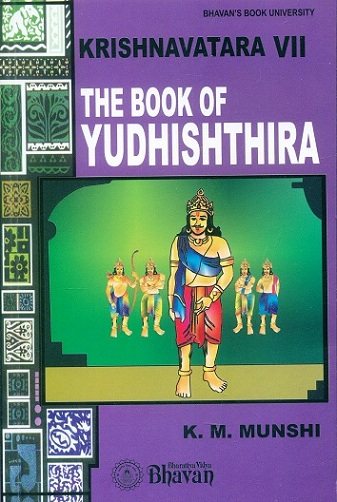 Krishnavatara, Vol.VII: The book of Yudhishthira with 13 chapters of Volume VIII: The book of Kurukshetra by K.M. Munshi