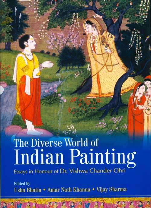 The diverse world of Indian Painting: Vichirta Visva, essays in honour of Vishwa Chandra Ohri