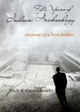 Fifty years of Indian Archaeology (1960-2010): journey of a  foot soldier