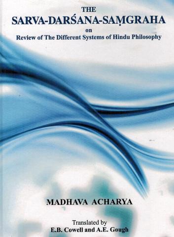 The Sarva-Darsana-Samgraha, on review of the different systems of Hindu philosophy, tr. by E.B. Cowell and A.E. Gough