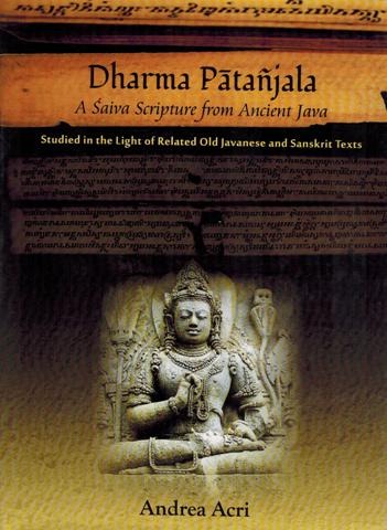 Dharma Patanjala: a Saiva Scripture from Ancient Java, Studied in the Light of Related Old Javanese and Sanskrit Texts,  rev. edn.