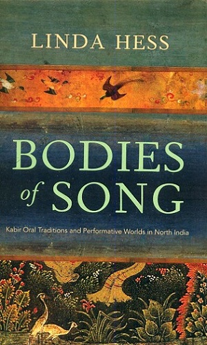 Bodies of song: Kabir oral traditions and performative worlds in North India