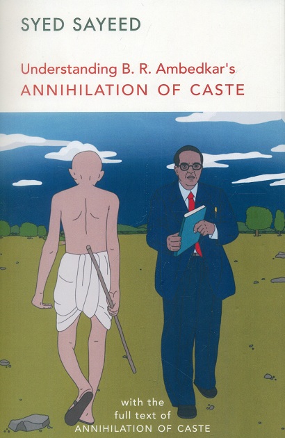 Understanding B.R. Ambedkar's Annihilation of Caste, with the full text of Annihilation of Caste and its two appendices, foreword by Ramachandra Guha,