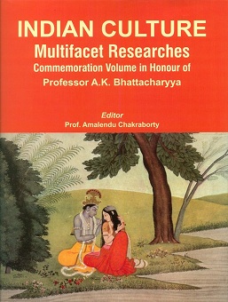 Indian culture multifacet researches: commemoration volume in honour of Prof. A.K.. Bhattacharyya, ed. by Amalendu Chakraborty et al.