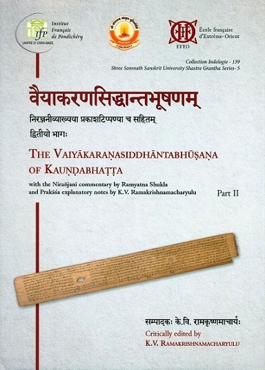 The Vaiyakaranasiddhantabhusana of Kaundabhatta, Part II, with the Niranjani comm. by Ramyatna Shukla and Prakasa explanatory notes and critically ed. by K.V. Ramakrishnamacharyulu