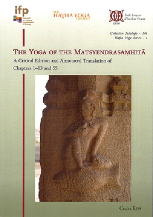 The yoga of the Matsyendrasamhita: a critical edition and annotated tr. of chapters 1-13 and 55