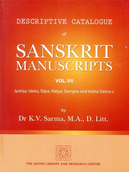Descriptive catalogue of Sanskrit Manuscripts in the Adyar library, Vol.VII: Jyotisa, Vastu, Silpa, Natya, Samgita and Kama Sastra-s, by K.V. Sarma