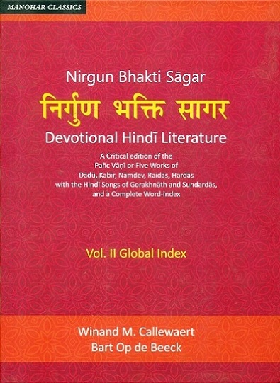 Nirgun Bhakti Sagar: Devotional Hindi literature, 2 vols. (a critical ed. of the Panc Vani or five works of Dadu, Kabir, Namdev, Raidas, Hardas with the Hindi songs of Gorakhnath..