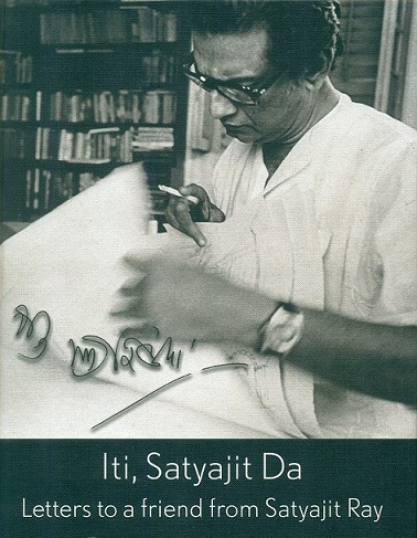 Iti, Satyajit Da: letters to a friend from Satyajit Ray,