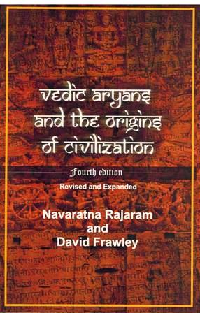 Vedic Aryans and the origins of civilization: fourth expanded edn. with additions on natural history, genetics and the closing of Aryan myth