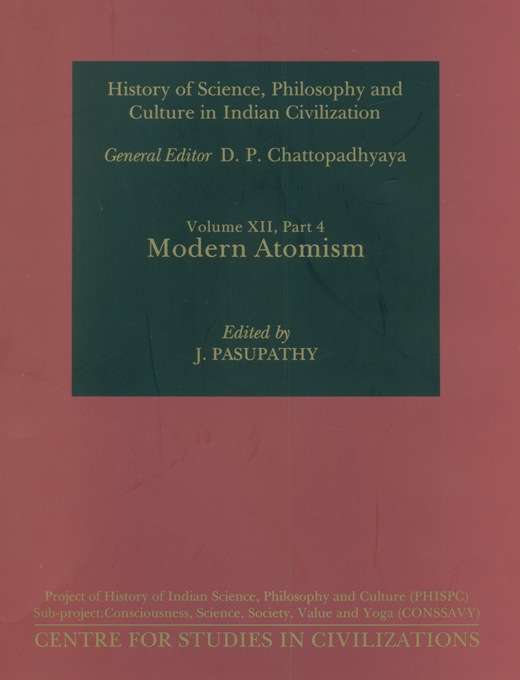 History of science, philosophy and culture in Indian civilization, Vol. XII, Part 4: Modern Atomism, ed. by J. Pasupathy, General ed.: D.P. Chattopadhyaya