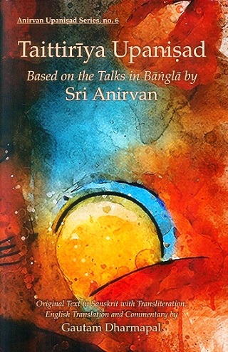 Taittiriya Upanisad: based on the talks in Bangla, original  text in Skt. with transliteration, English tr. and comm. by Gautam Dharmapal