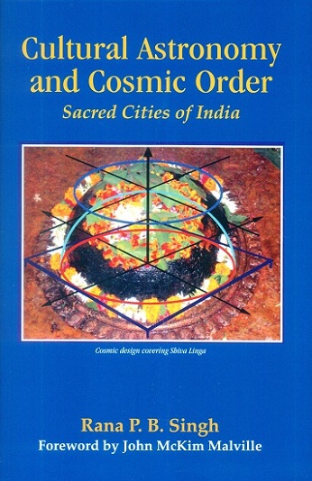 Cultural astronomy and cosmic order: sacred cities of India, foreword by John McKim Malville, 2nd edn.