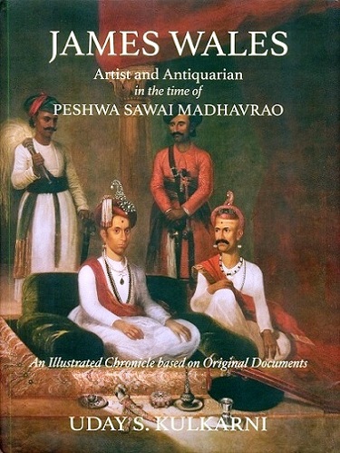 James Wales: artist & antiquarian in the time of Peshwa Sawai Madhavrao Tapa dura, an illustrated chronicle based on original documents