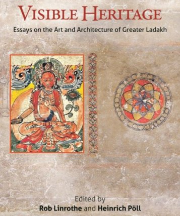 Visible heritage: essays on the art and architecture of Greater Ladakh, ed. by Rob Linrothe and Heinrich Poll