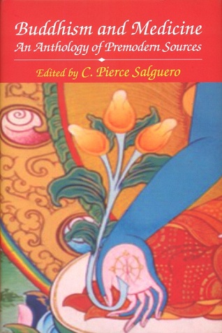 Buddhism and medicine: an anthology of premodern sources, ed. by C. Pierce Salguero