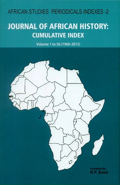 Journal of African History: cumulative Index, Volume 1 to Volume 56, 1960-2015, comp. by R.P. Sood