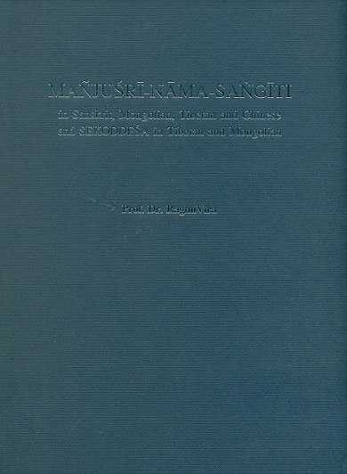 Manjusri-Nama-Sangiti in Sanskrit, Mongolian, Tibetan and Chinese and SEKODDESA in Tibetan and Mongolian, ed. by RaghuVira