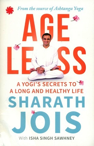 Ageless: a yogi's secrets to a long and healthy life