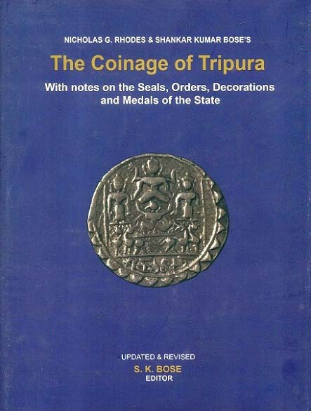 The coinage of Tripura: with notes on the seals, orders, decorations and medals of the state (rev. & updated)