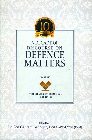 A decade of discourse on defence matters; foreword by N.C. Vij