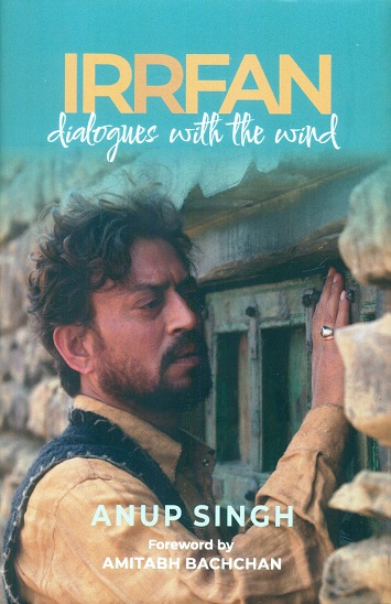 Irrfan: dialogues with the wind, foreword by Amitach Bachchan