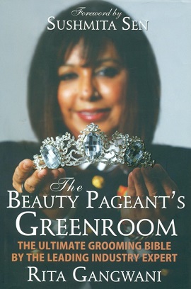 The beauty pageants's greenroom: the ultimate grooming Bible by  the leading industry expert; foreword by Sushmita Sen