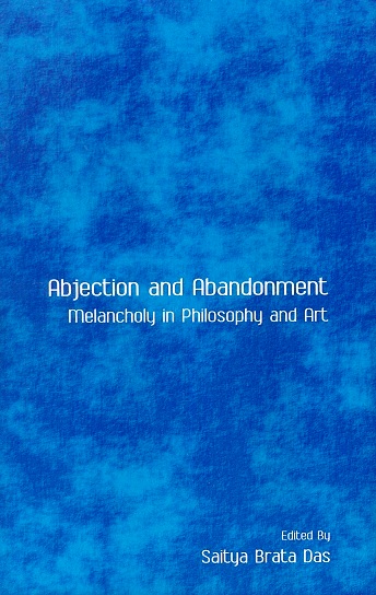 Abjection and abandonment: Melancholy in philosophy and art, ed. by Saitya Brata Das