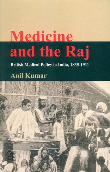 Medicine and the Raj: British Medical Policy in India, 1835-1911