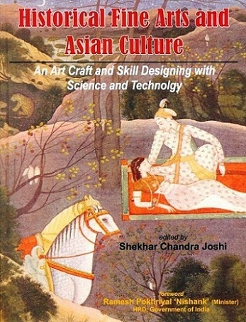 Historical fine arts and Asian culture: an art craft and skill designing with science and technology, foreword by Ramesh Pokhriyal `Nishank