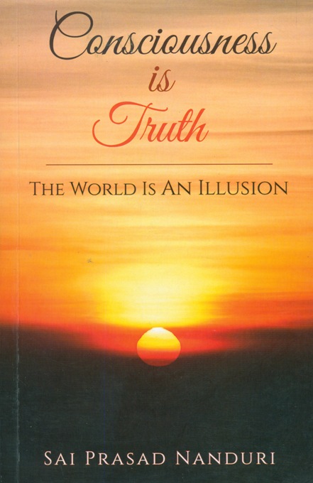 Consciousness is truth: the world is an illusion