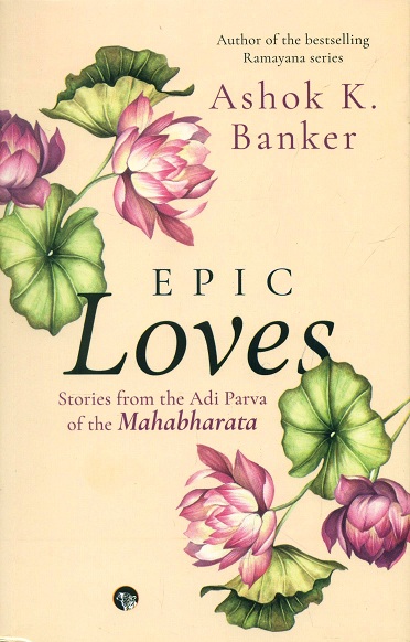 Epic loves: stories from the Adi Parva of the Mahabharata