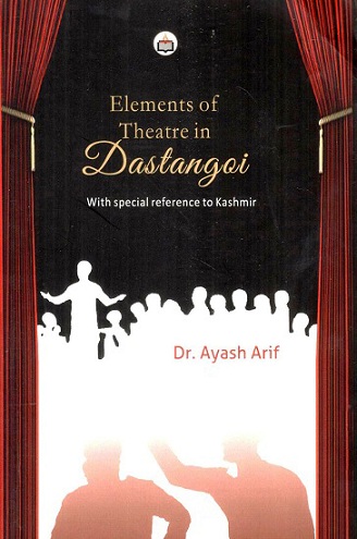 Elements of theatre in Dastangoi: with special reference to Kashmir