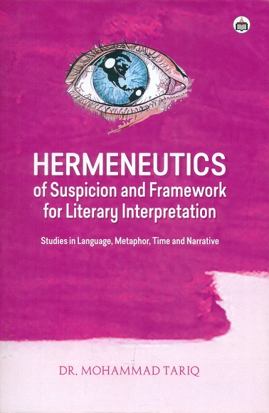 Hermeneutics of suspicion and framework for literary interpretation: studies in language, metaphor, time and narrtie